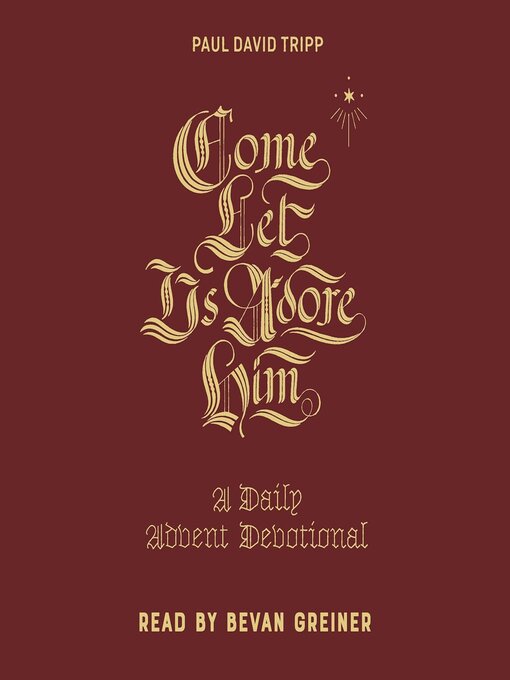 Title details for Come, Let Us Adore Him by Paul David Tripp - Wait list